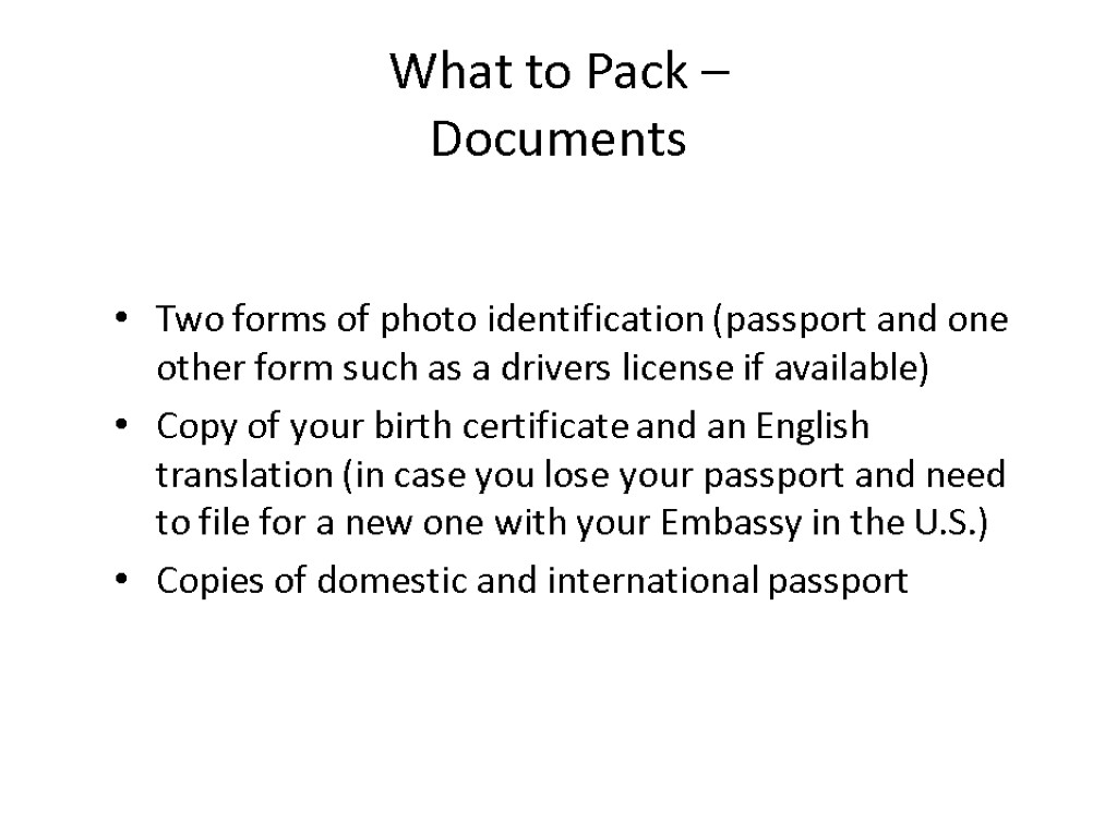 What to Pack – Documents Two forms of photo identification (passport and one other
